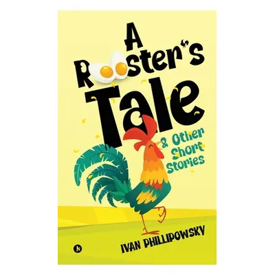 "A Rooster's Tale & Other Short Stories" - "" ("Ivan Phillipowsky")