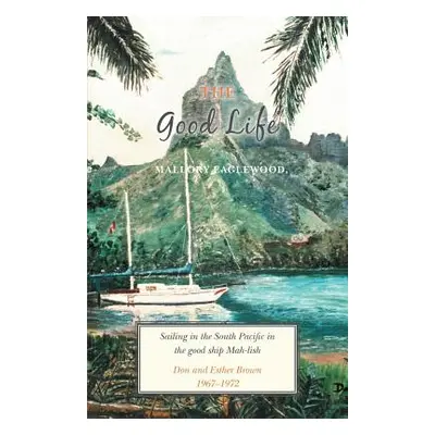 "The Good Life: Sailing in the South Pacific in the good ship Mah-lish" - "" ("Eaglewood Mallory