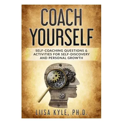 "Coach Yourself: Self-Coaching Questions & Activities for Self-Discovery and Personal Growth" - 