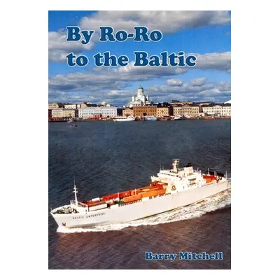 "By Ro-Ro To The Baltic (2nd Edition)" - "" ("Mitchell Barry")