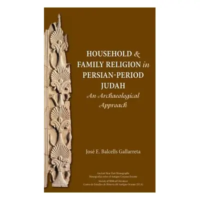 "Household and Family Religion in Persian-Period Judah: An Archaeological Approach" - "" ("Balce