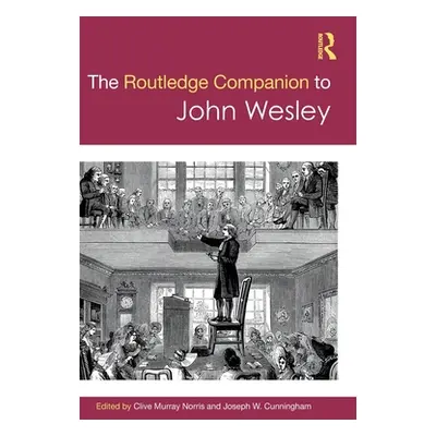 "The Routledge Companion to John Wesley" - "" ("Norris Clive Murray")