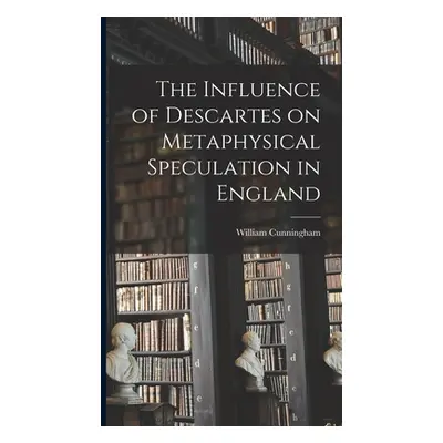 "The Influence of Descartes on Metaphysical Speculation in England" - "" ("Cunningham William")