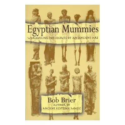 "Egyptian Mummies: Unraveling the Secrets of an Ancient Art" - "" ("Brier Bob")