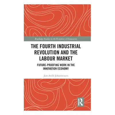 "The Fourth Industrial Revolution and the Labour Market: Future-proofing Work in the Innovation 