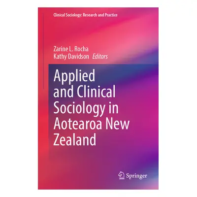 "Applied and Clinical Sociology in Aotearoa New Zealand" - "" ("Rocha Zarine L.")