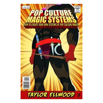 "Pop Culture Magic Systems: How to Create Your Own System of Pop Culture Magic" - "" ("Ellwood T