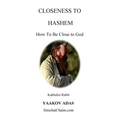 "Closeness To Hashem - How To Be Close to God" - "" ("Adas Kabbalist Rabbi Yaakov")