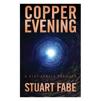 "Copper Evening: A Clay Arnold Thriller" - "" ("Fabe Stuart")