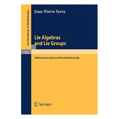 "Lie Algebras and Lie Groups: 1964 Lectures Given at Harvard University" - "" ("Serre Jean-Pierr