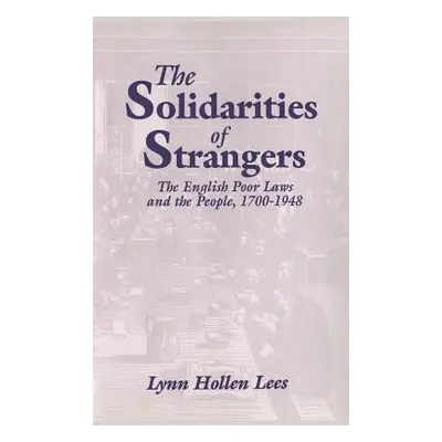 "The Solidarities of Strangers: The English Poor Laws and the People, 1700-1948" - "" ("Lees Lyn