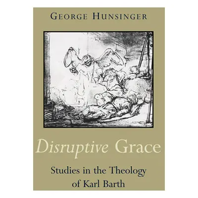 "Disruptive Grace: Studies in the Theology of Karl Barth" - "" ("Hunsinger George")