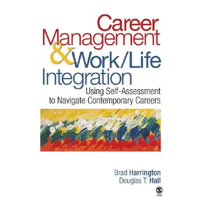 "Career Management & Work-Life IntegrationUsing Self-Assessment to Navigate Contemporary Careers