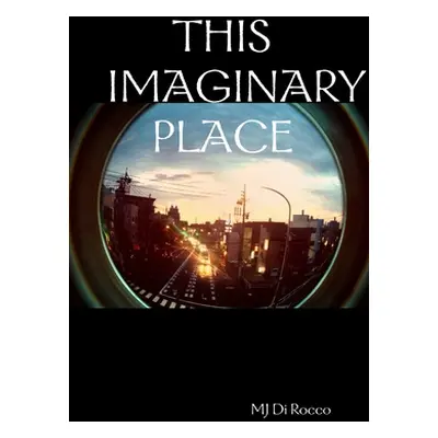 "This Imaginary Place" - "" ("Di Rocco Mj")