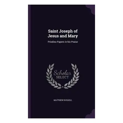 "Saint Joseph of Jesus and Mary: Priedieu Papers in his Praise" - "" ("Russell Matthew")