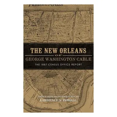 "New Orleans of George Washington Cable: The 1887 Census Office Report" - "" ("Powell Lawrence N