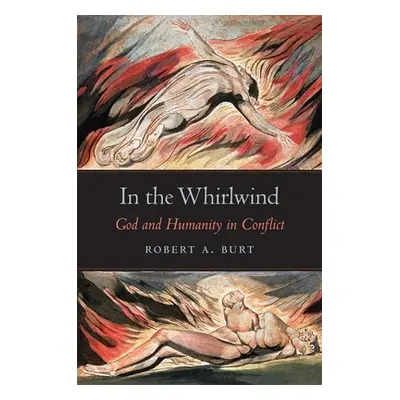 "In the Whirlwind: God and Humanity in Conflict" - "" ("Burt Robert A.")