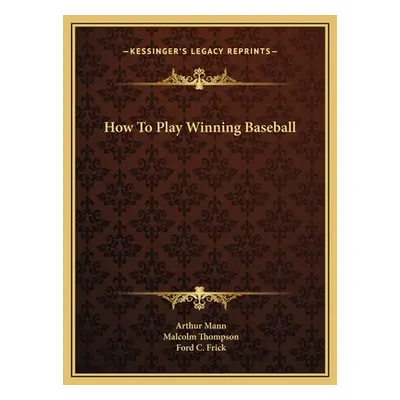 "How To Play Winning Baseball" - "" ("Mann Arthur")