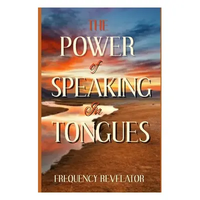 "The Power Of Speaking In Tongues" - "" ("Revelator Apostle Frequency")