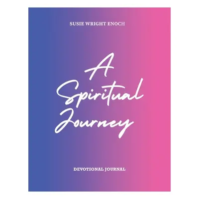 "A Spiritual Journey: Devotional Journal" - "" ("Enoch Susie Wright")