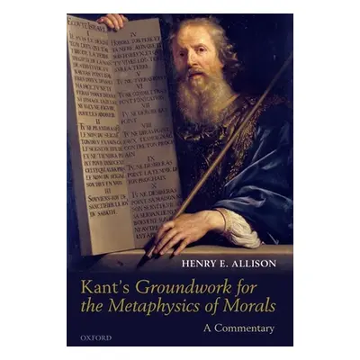 "Kant's Groundwork for the Metaphysics of Morals: A Commentary" - "" ("Allison Henry E.")