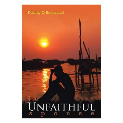 "The Unfaithful Spouse" - "" ("Emmanuel Destiny O.")