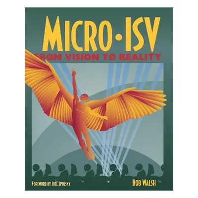 "Micro-Isv: From Vision to Reality" - "" ("Walsh Robert")