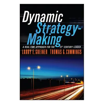 "Dynamic Strategy-Making: A Real-Time Approach for the 21st Century Leader" - "" ("Greiner Larry