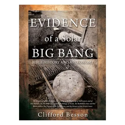 "EVIDENCE of a Solar BIG BANG: Bible History and Astronomy" - "" ("Besson Clifford")