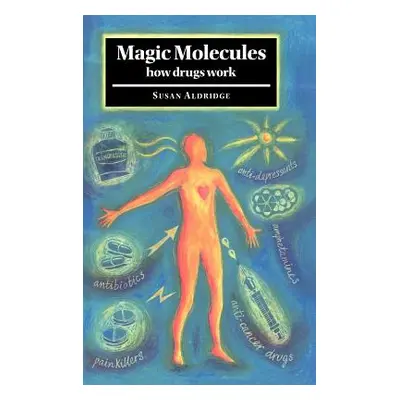 "Magic Molecules: How Drugs Work" - "" ("Aldridge Susan")