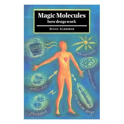 "Magic Molecules: How Drugs Work" - "" ("Aldridge Susan")