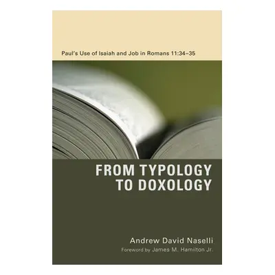 "From Typology to Doxology: Paul's Use of Isaiah and Job in Romans 11:3435" - "" ("Naselli Andre