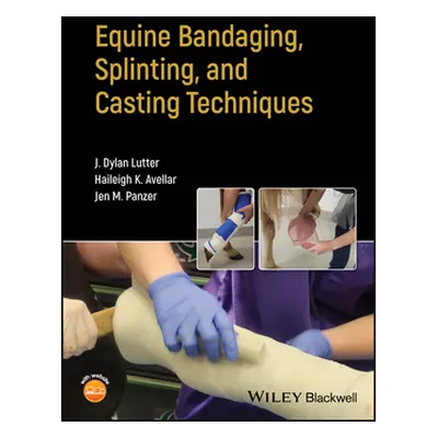 "Equine Bandaging, Splinting, and Casting Techniques" - "" ("Lutter J. Dylan")