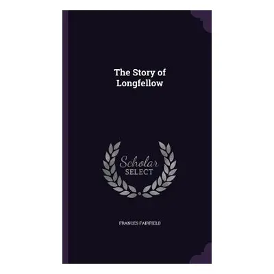 "The Story of Longfellow" - "" ("Fairfield Frances")