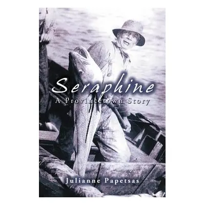 "Seraphine: A Provincetown Story" - "" ("Papetsas Julianne")