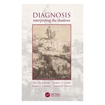 "Diagnosis: Interpreting the Shadows" - "" ("Croskerry Pat")