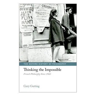 "Thinking the Impossible: French Philosophy Since 1960" - "" ("Gutting Gary")