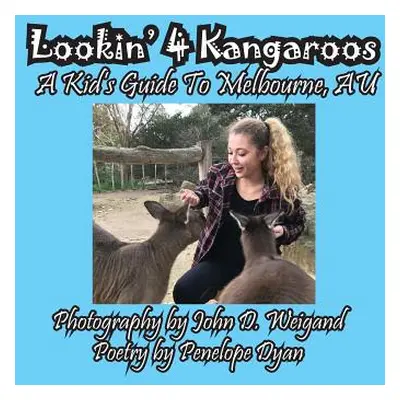 "Lookin' 4 Kangaroos -- A Kid's Guide To Melbourne, AU" - "" ("Dyan Penelope")