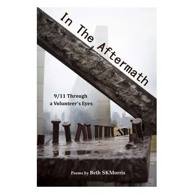 "In the Aftermath: 9/11 Through a Volunteer's Eyes" - "" ("Skmorris Beth")