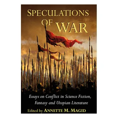 "Speculations of War: Essays on Conflict in Science Fiction, Fantasy and Utopian Literature" - "