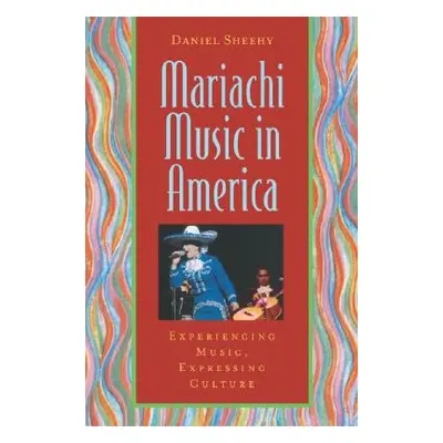 "Mariachi Music in America: Experiencing Music, Expressing Culture [With CD]" - "" ("Sheehy Dani