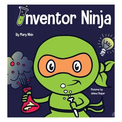 "Inventor Ninja: A Children's Book About Creativity and Where Ideas Come From" - "" ("Nhin Mary"