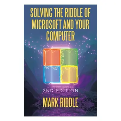 "Solving the Riddle of Microsoft and Your Computer: 2Nd Edition" - "" ("Riddle Mark")