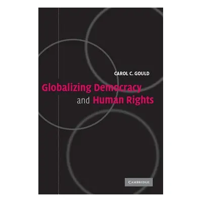 "Globalizing Democracy and Human Rights" - "" ("Gould Carol C.")