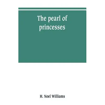 "The pearl of princesses; the life of Marguerite d'Angoulme, queen of Navarre" - "" ("Noel Willi