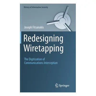 "Redesigning Wiretapping: The Digitization of Communications Interception" - "" ("Fitsanakis Jos