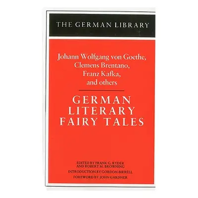 "German Literary Fairy Tales: Johann Wolfgang Von Goethe, Clemens Brentano, Franz Kafka, and Oth