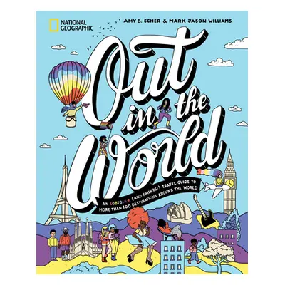 "Out in the World: An Lgbtqia+ (and Friends!) Travel Guide to More Than 100 Destinations Around 