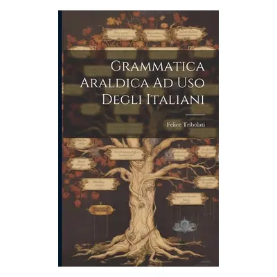 "Grammatica Araldica Ad Uso Degli Italiani" - "" ("Felice Tribolati")