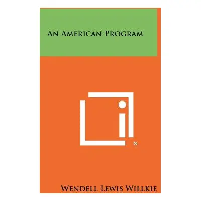 "An American Program" - "" ("Willkie Wendell Lewis")